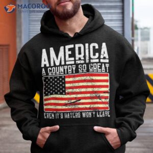 cute america a country so great even it s haters won t leave shirt hoodie