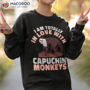 cute primate i am totally in love with capuchin monkeys shirt sweatshirt 2
