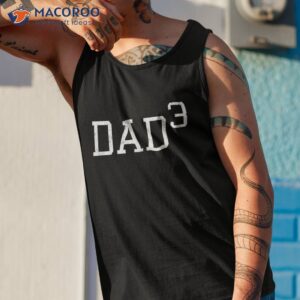 dad 3 funny outfit daddy of three gift shirt tank top 1