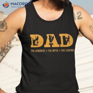 dad arborist myth legend funny fathers day gifts shirt tank top 3