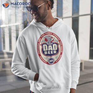 dad beer for fathers day and everyday shirt hoodie 1