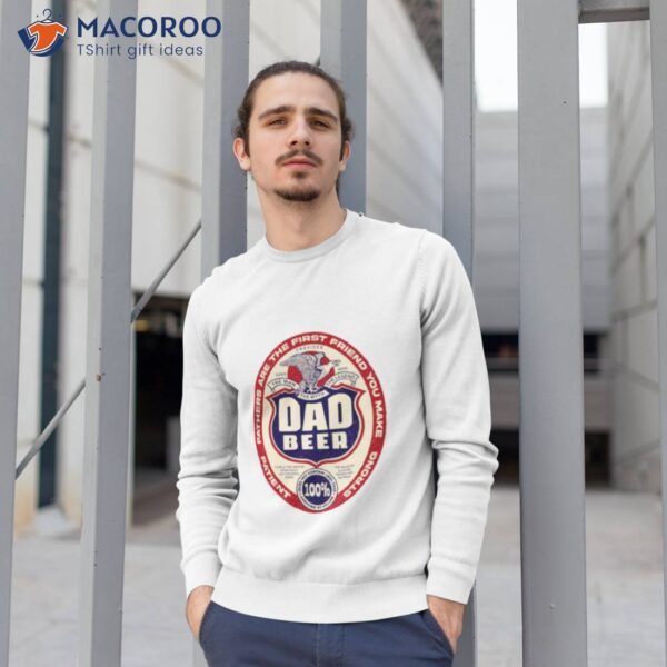 Dad Beer For Fathers Day And Everyday Shirt