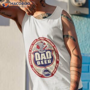 dad beer for fathers day and everyday shirt tank top 1