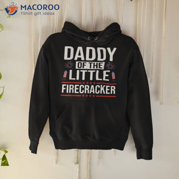 Dad Daddy Of The Little Firecracker 4th July Shirt