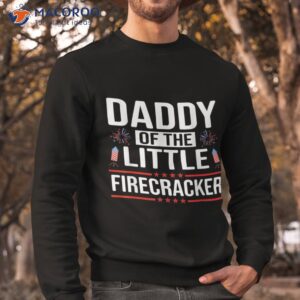 dad daddy of the little firecracker 4th july shirt sweatshirt