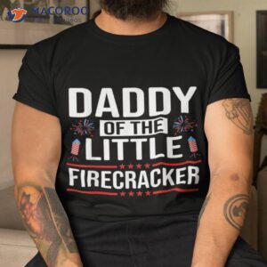 dad daddy of the little firecracker 4th july shirt tshirt