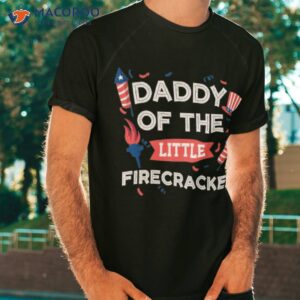 dad daddy of the little firecracker shirt tshirt