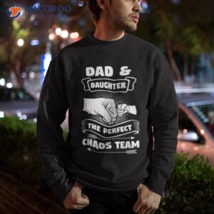 dad daughter a perfect chaos team father gift shirt sweatshirt