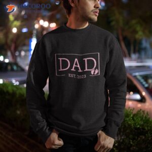 dad established est 2023 girl newborn gifts daddy father shirt sweatshirt