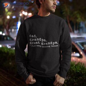 dad grandpa great funny fathers day shirt sweatshirt