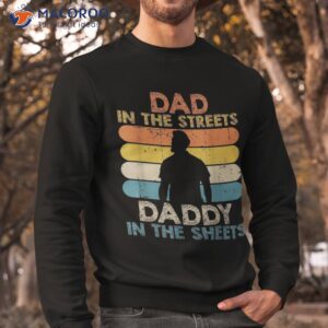 dad in the streets daddy sheets funny fathers day shirt sweatshirt