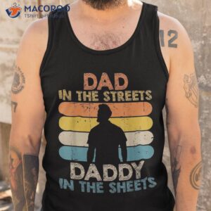 dad in the streets daddy sheets funny fathers day shirt tank top