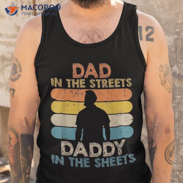 Dad In The Streets Daddy Sheets Funny Fathers Day Shirt