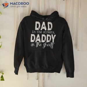 dad in the streets daddy sheets presents for shirt hoodie