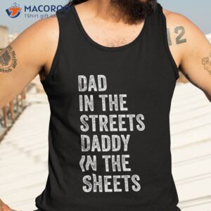 dad in the streets daddy sheets presents for shirt tank top 3