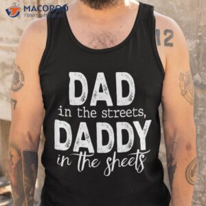 dad in the streets daddy sheets presents for shirt tank top