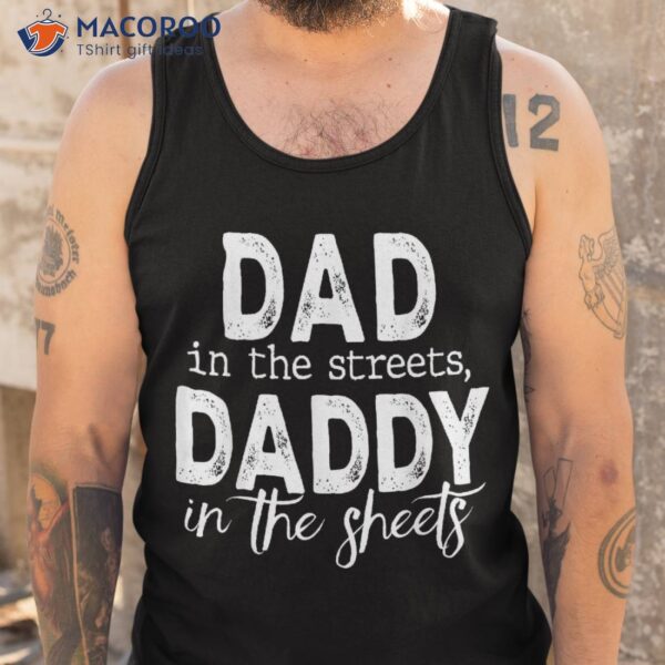 Dad In The Streets Daddy Sheets, Presents For Shirt