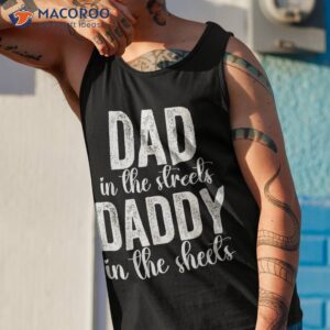 dad in the streets daddy sheets presents shirt tank top 1