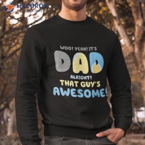 dad its alright that guys awesome father shirt sweatshirt