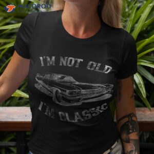 Dad Joke Design Funny I’m Not Old Classic Father’s Day Shirt