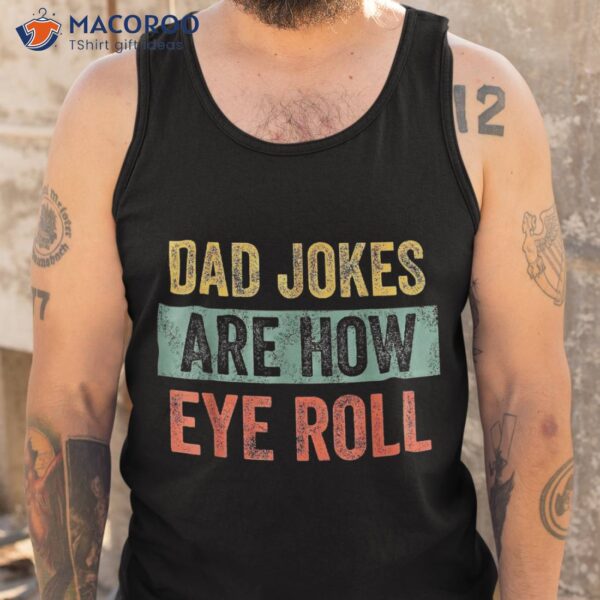 Dad Jokers Are Now Eye Roll Fathers Day Vintage Funny Shirt