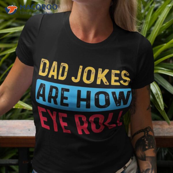 Dad Jokers Are Now Eye Roll Fathers Day Vintage Funny Shirt