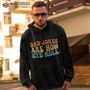 Dad Jokes Are How Eye Roll Funny Daddy 2023 Father’s Day Shirt