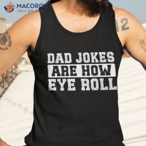 dad jokes are how eye roll funny father s day shirt tank top 3