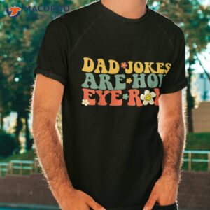 Dad Jokes Are How Eye Roll Funny Fathers Day Shirt