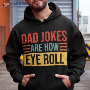 dad jokes are how eye roll funny gift daddy pun joke shirt hoodie 1