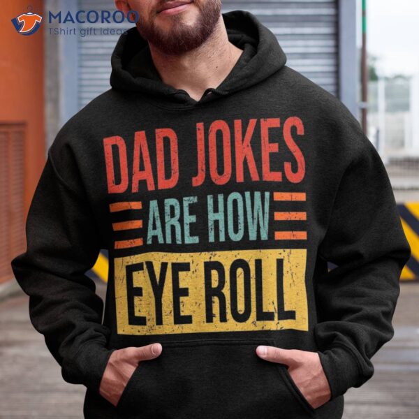 Dad Jokes Are How Eye Roll Funny Gift Daddy Pun Joke Shirt