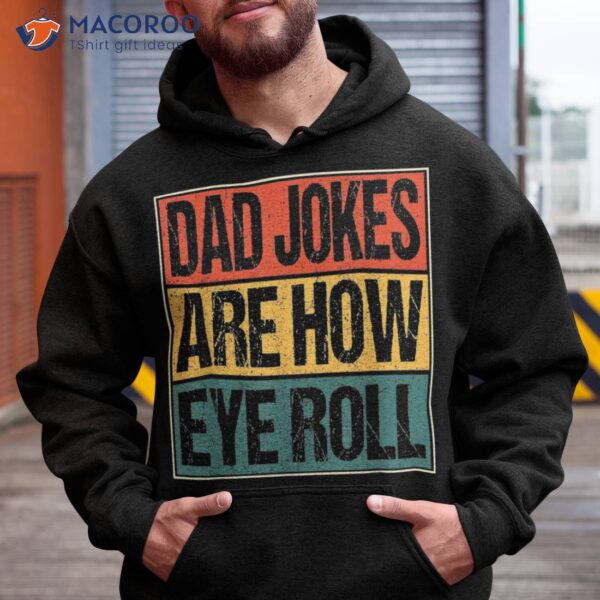 Dad Jokes Are How Eye Roll Funny Gifts, Daddy Joke Humor Shirt