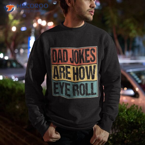 Dad Jokes Are How Eye Roll Funny Gifts, Daddy Joke Humor Shirt