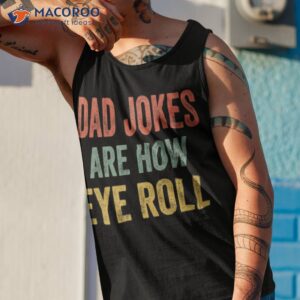 dad jokes are how eye roll funny graphic novelty hilarious shirt tank top 1