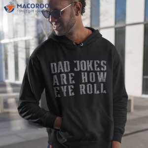 dad jokes are how eye roll funny vintage papa father day shirt hoodie 1 1