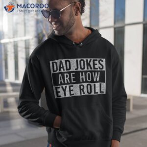 dad jokes are how eye roll funny vintage papa father day shirt hoodie 1 2
