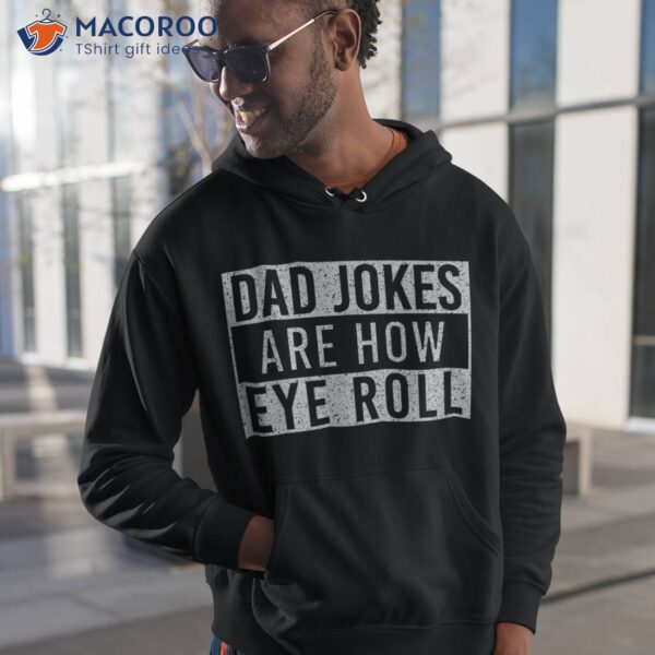 Dad Jokes Are How Eye Roll Funny Vintage Papa Father Day Shirt