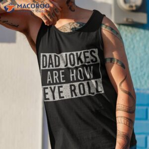 dad jokes are how eye roll funny vintage papa father day shirt tank top 1 1