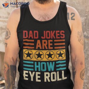 dad jokes are how eye roll funny vintage papa father day shirt tank top 2