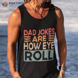 dad jokes are how eye roll funny vintage papa father day shirt tank top