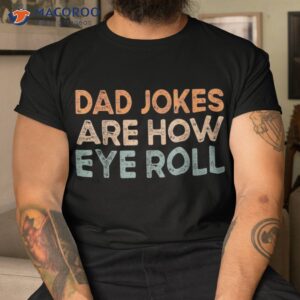 dad jokes are how eye roll funny vintage papa father day shirt tshirt 1