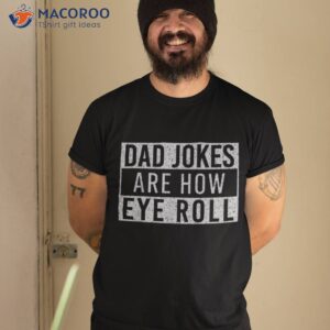 dad jokes are how eye roll funny vintage papa father day shirt tshirt 2 2