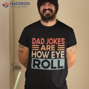 Dad Jokes Are How Eye Roll Funny Vintage Papa Father Day Shirt