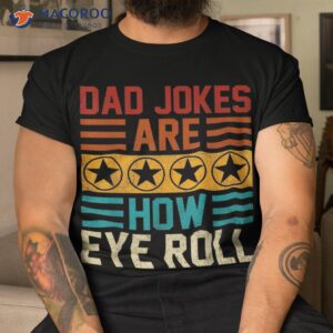 dad jokes are how eye roll funny vintage papa father day shirt tshirt