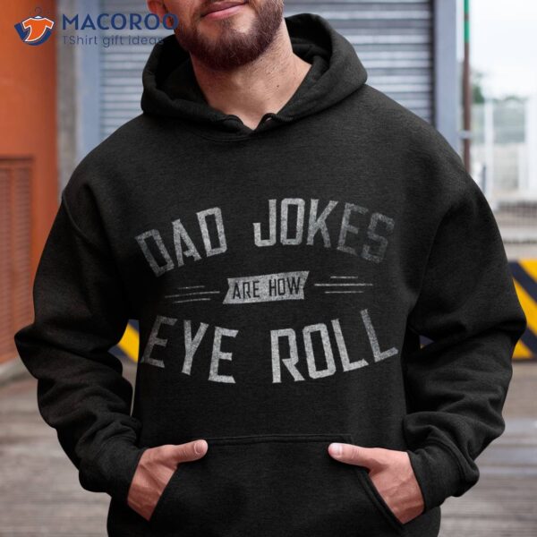 Dad Jokes Are How Eye Roll Gift Shirt Funny Fathers Day