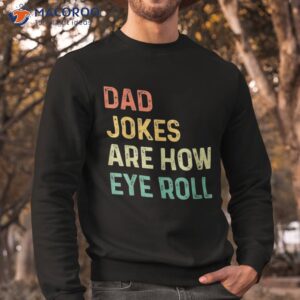 dad jokes are how eye roll gift shirt funny fathers day sweatshirt 3