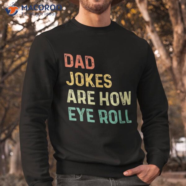 Dad Jokes Are How Eye Roll Gift Shirt Funny Fathers Day