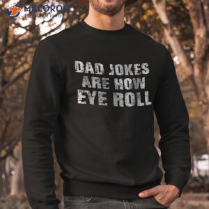 dad jokes are how eye roll gift shirt funny fathers day sweatshirt