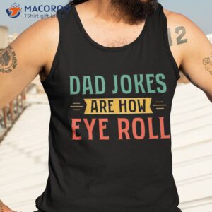 dad jokes are how eye roll gift shirt funny fathers day tank top 3 1