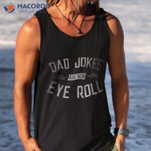 dad jokes are how eye roll gift shirt funny fathers day tank top 3